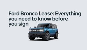 Ford Bronco Lease: Everything You Need to Know Before You Sign
