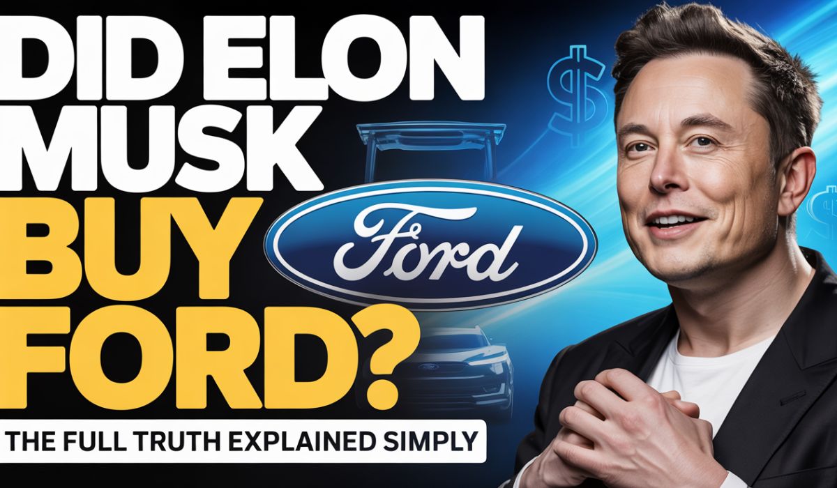 Did Elon Musk Buy Ford? The Full Truth Explained Simply