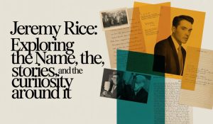 Jeremy Rice: Exploring the Name, the Stories, and the Curiosity Around It